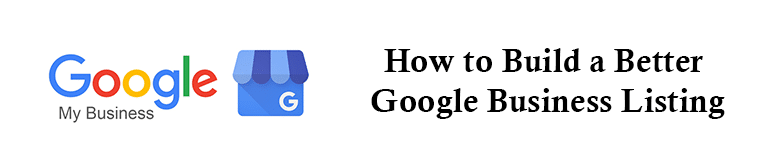 How to Build a Better Google Business Listing